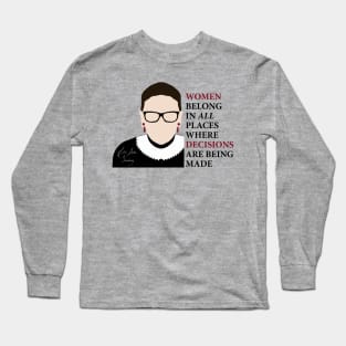 Women belong in all places where decisions are being made - Ruth Bader Ginsburg by kelly design company Long Sleeve T-Shirt